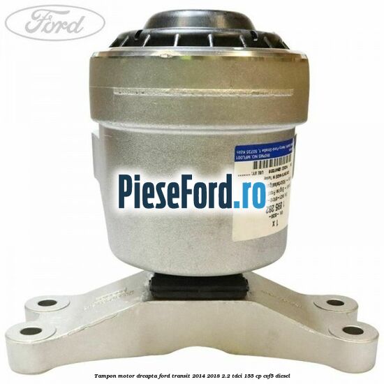 Tampon motor dreapta Ford Transit 2014-2018 2.2 TDCi 155 cp CVF5 diesel