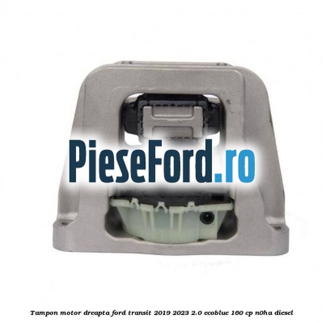 Tampon motor dreapta Ford Transit 2019-2023 2.0 EcoBlue 160 cp N0HA diesel