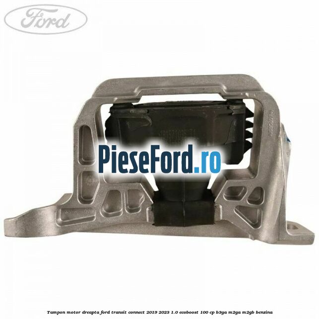 Tampon motor dreapta Ford Transit Connect 2019-2023 1.0 EcoBoost 100 cp