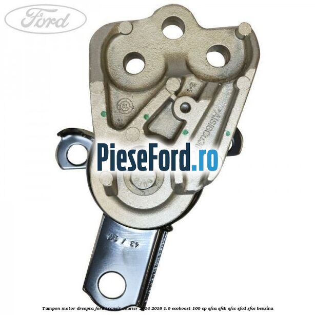 Tampon motor dreapta Ford Transit Courier 2014-2018 1.0 EcoBoost 100 cp SFCA, SFCB, SFCC, SFCD, SFCE benzina