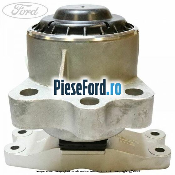 Tampon motor dreapta Ford Transit Custom 2014-2018 2.2 TDCi 125 cp Tampon motor dreapta Ford Transit Custom 2014-2018 2.2 TDCi 125 cp CYF4, CYFF diesel