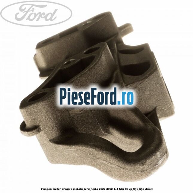 Tampon motor dreapta metalic Ford Fiesta 2002-2005 1.4 TDCi 68 cp F6JA, F6JB diesel