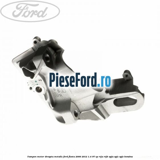 Tampon motor dreapta metalic Ford Fiesta 2008-2012 1.4 97 cp Tampon motor dreapta metalic Ford Fiesta 2008-2012 1.4 97 cp RTJA, RTJB, SPJA, SPJC, SPJE benzina