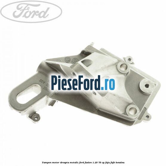 Tampon motor, dreapta metalic Ford Fusion 1.25 75 cp FUJA, FUJB benzina