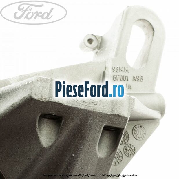 Tampon motor, dreapta metalic Ford Fusion 1.6 100 cp Tampon motor, dreapta metalic Ford Fusion 1.6 100 cp FYJA, FYJB, FYJC benzina