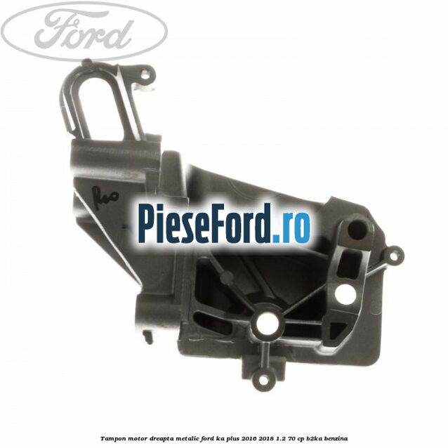 Tampon motor dreapta metalic Ford Ka plus 2016-2018 1.2 70 cp B2KA benzina