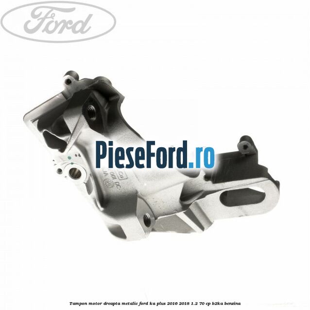 Tampon motor dreapta metalic Ford Ka plus 2016-2018 1.2 70 cp B2KA benzina
