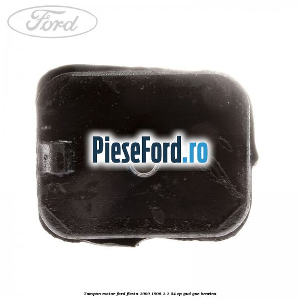 Tampon motor Ford Fiesta 1989-1996 1.1 54 cp Tampon motor Ford Fiesta 1989-1996 1.1 54 cp GUD, GUE benzina