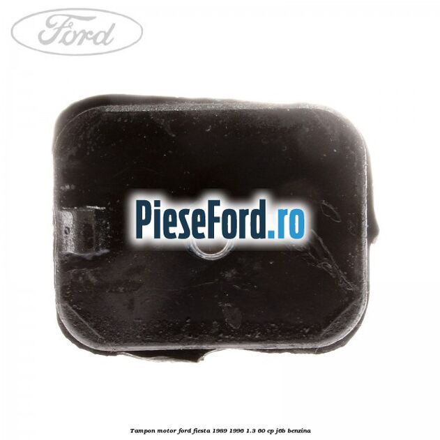 Tampon motor Ford Fiesta 1989-1996 1.3 60 cp J6B benzina