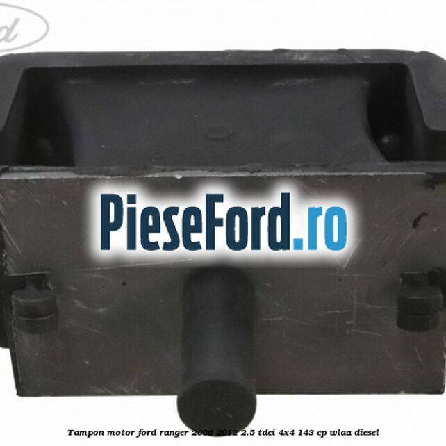 Tampon motor Ford Ranger 2006-2012 2.5 TDCi 4x4 143 cp WLAA diesel