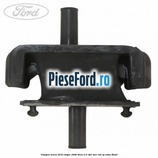 Tampon motor Ford Ranger 2006-2012 2.5 TDCi 4x4 143 cp WLAA diesel