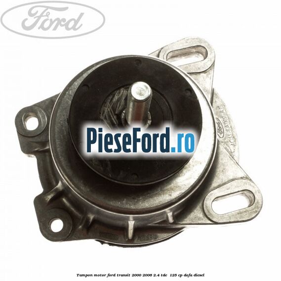 Tampon motor Ford Transit 2000-2006 2.4 TDE  125 cp DOFA diesel