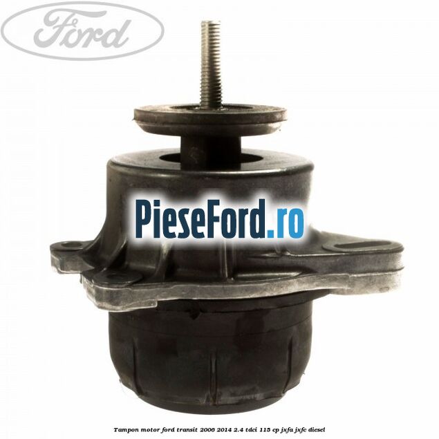 Tampon motor Ford Transit 2006-2014 2.4 TDCi 115 cp JXFA, JXFC diesel