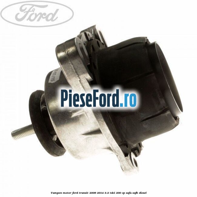 Tampon motor Ford Transit 2006-2014 3.2 TDCi 200 cp SAFA, SAFB diesel