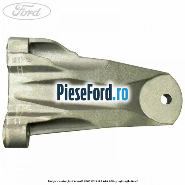 Tampon motor Ford Transit 2006-2014 3.2 TDCi 200 cp SAFA, SAFB diesel