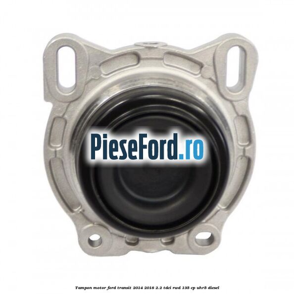 Tampon motor Ford Transit 2014-2018 2.2 TDCi RWD 135 cp Tampon motor Ford Transit 2014-2018 2.2 TDCi RWD 135 cp UHR5 diesel