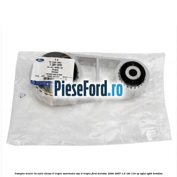 Tampon motor la cutie viteza 5 trepte automata sau 6 trepte Ford Mondeo 2000-2007 1.8 16V 110 cp CGBA, CGBB benzina