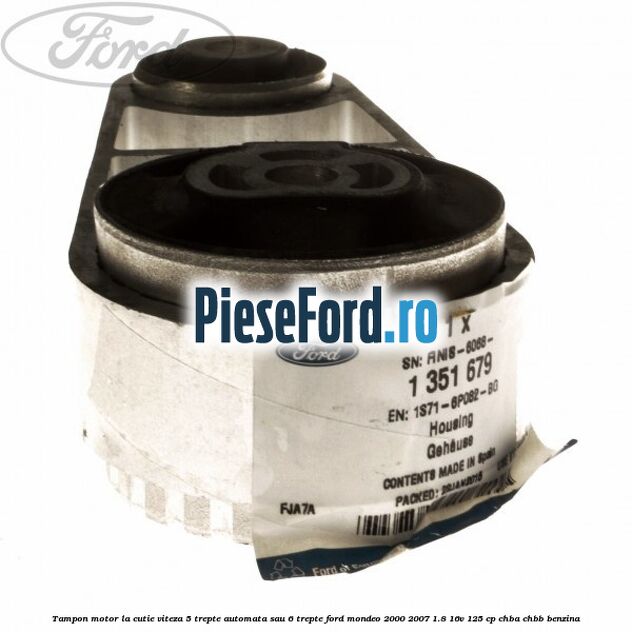 Tampon motor la cutie viteza 5 trepte automata sau 6 trepte Ford Mondeo 2000-2007 1.8 16V 125 cp CHBA, CHBB benzina