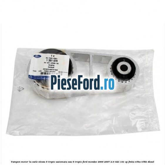 Tampon motor la cutie viteza 5 trepte automata sau 6 trepte Ford Mondeo 2000-2007 2.0 TDCi 131 cp FMBA, N7BA, N7BB diesel
