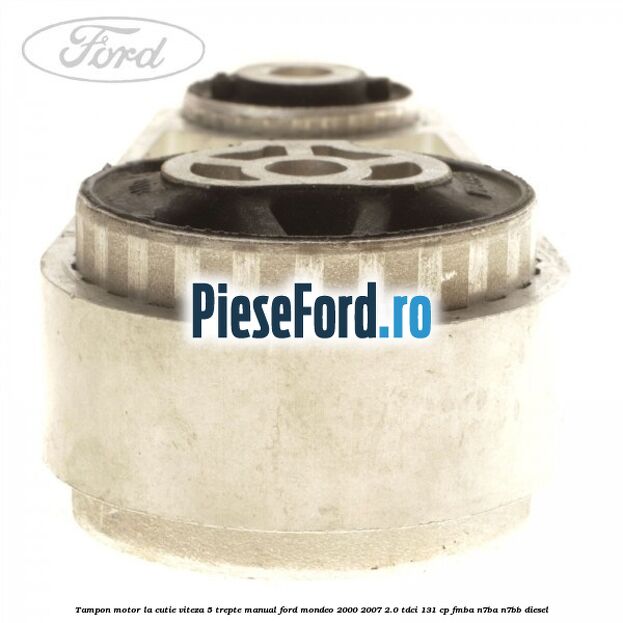 Tampon motor la cutie viteza 5 trepte manual Ford Mondeo 2000-2007 2.0 TDCi 131 cp FMBA, N7BA, N7BB diesel