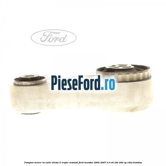 Tampon motor la cutie viteza 5 trepte manual Ford Mondeo 2000-2007 3.0 V6 24V 204 cp REBA benzina