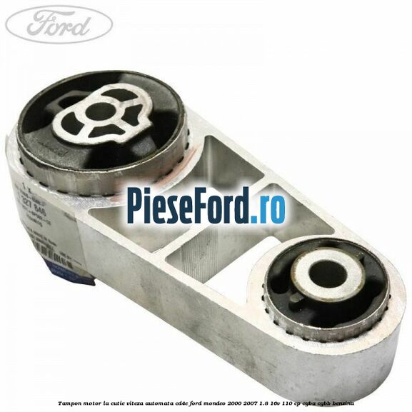 Tampon motor la cutie viteza automata CD4E Ford Mondeo 2000-2007 1.8 16V 110 cp CGBA, CGBB benzina