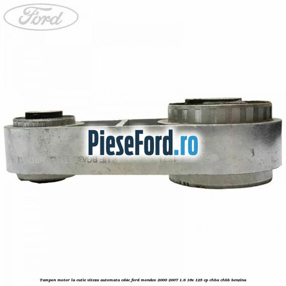 Tampon motor la cutie viteza automata CD4E Ford Mondeo 2000-2007 1.8 16V 125 cp CHBA, CHBB benzina