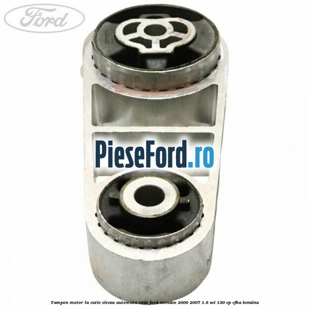 Tampon motor la cutie viteza automata CD4E Ford Mondeo 2000-2007 1.8 SCi 130 cp CFBA benzina