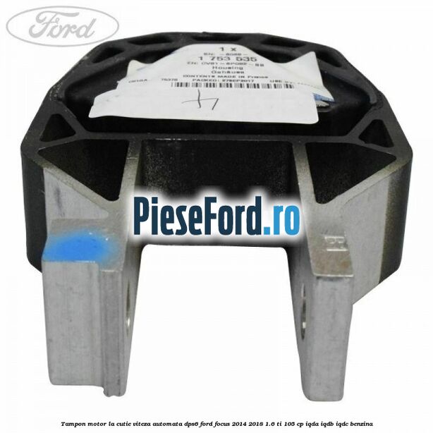 Tampon motor la cutie viteza automata DPS6 Ford Focus 2014-2018 1.6 Ti 105 cp IQDA, IQDB, IQDC benzina