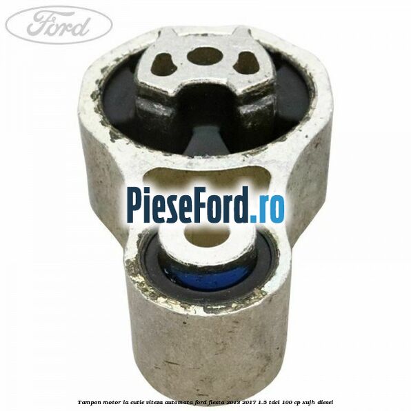 Tampon motor la cutie viteza automata Ford Fiesta 2013-2017 1.5 TDCi 100 cp Tampon motor la cutie viteza automata Ford Fiesta 2013-2017 1.5 TDCi 100 cp XUJH diesel