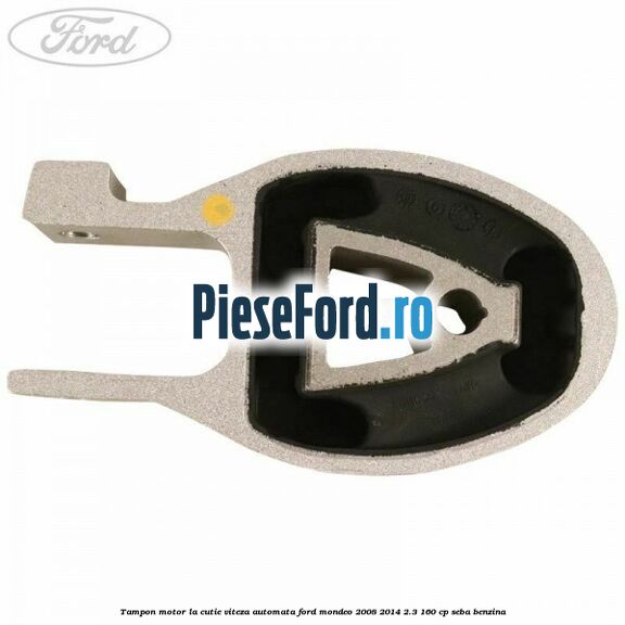 Tampon motor la cutie viteza automata Ford Mondeo 2008-2014 2.3 160 cp Tampon motor la cutie viteza automata Ford Mondeo 2008-2014 2.3 160 cp SEBA benzina