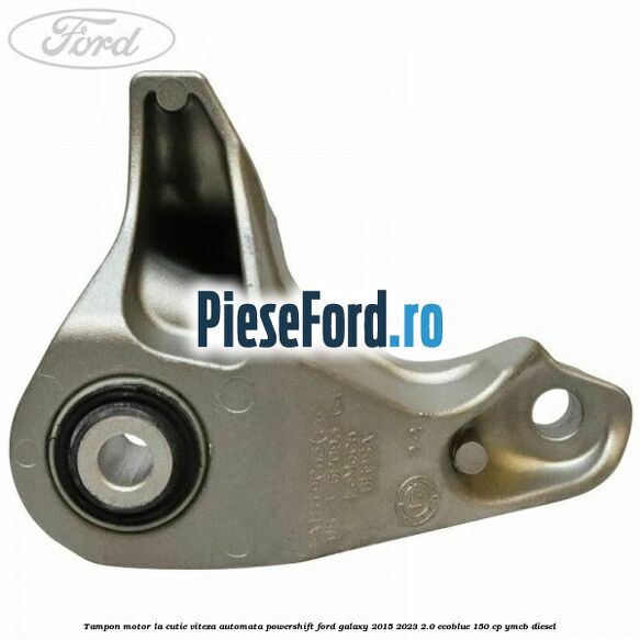 Tampon motor la cutie viteza automata Powershift Ford Galaxy 2015-2023 2.0 EcoBlue 150 cp YMCB diesel
