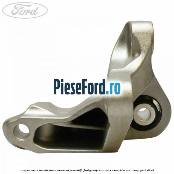 Tampon motor la cutie viteza automata Powershift Ford Galaxy 2015-2023 2.0 EcoBlue 4x4 150 cp Tampon motor la cutie viteza automata Powershift Ford Galaxy 2015-2023 2.0 EcoBlue 4x4 150 cp YMCB diesel