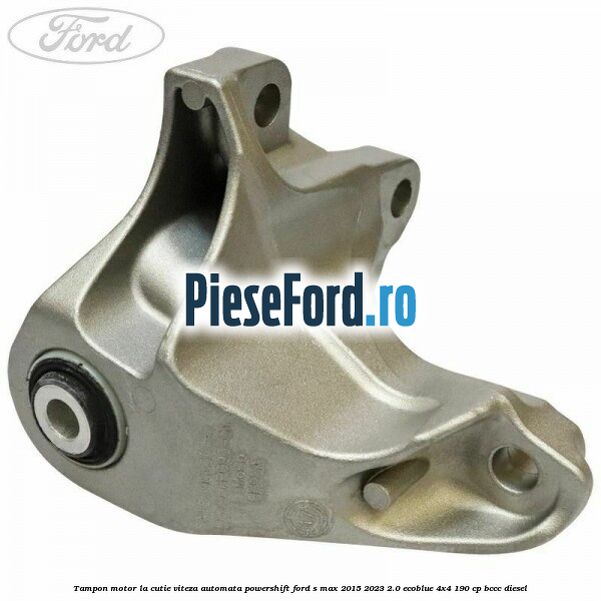 Tampon motor la cutie viteza automata Powershift Ford S-Max 2015-2023 2.0 EcoBlue 4x4 190 cp BCCC diesel