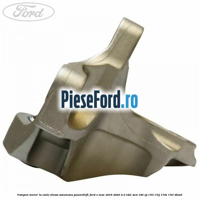 Tampon motor la cutie viteza automata Powershift Ford S-Max 2015-2023 2.0 TDCi 4x4 150 cp T7CI, T7CJ, T7CK, T7CL diesel
