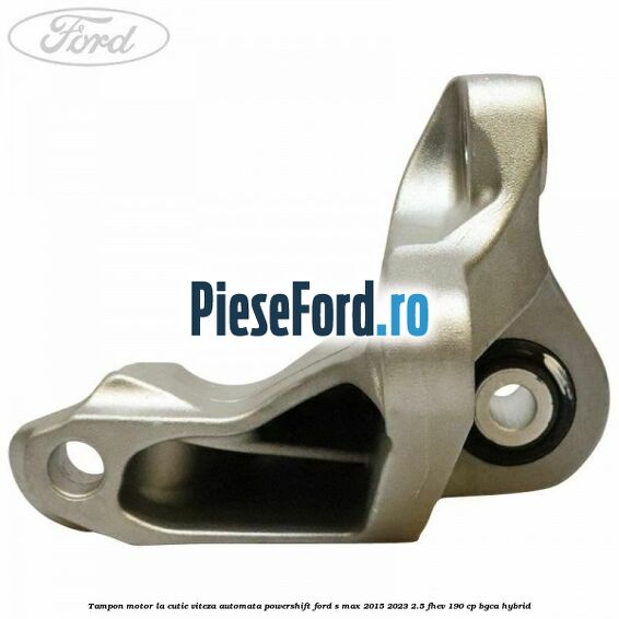 Tampon motor la cutie viteza automata Powershift Ford S-Max 2015-2023 2.5 FHEV 190 cp BGCA hybrid