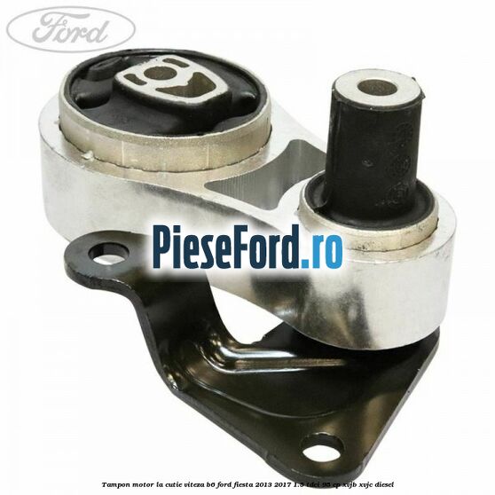 Tampon motor la cutie viteza B6 Ford Fiesta 2013-2017 1.5 TDCi 95 cp XVJB, XVJC diesel