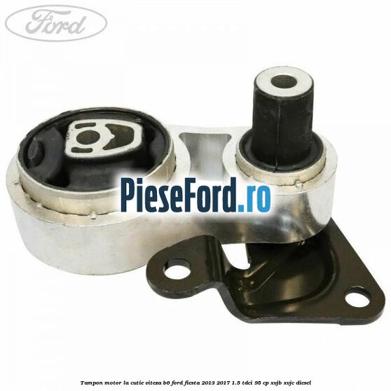 Tampon motor la cutie viteza B6 Ford Fiesta 2013-2017 1.5 TDCi 95 cp XVJB, XVJC diesel