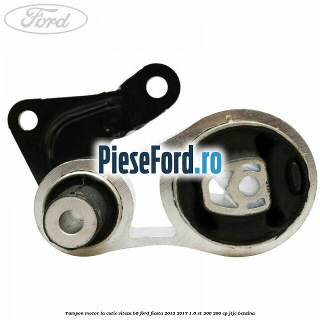 Tampon motor la cutie viteza B6 Ford Fiesta 2013-2017 1.6 ST 200 200 cp JTJC benzina