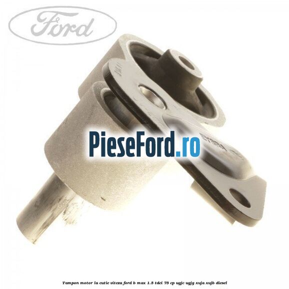 Tampon motor la cutie viteza Ford B-Max 1.5 TDCi 75 cp Tampon motor la cutie viteza Ford B-Max 1.5 TDCi 75 cp UGJC, UGJG, XUJA, XUJB diesel