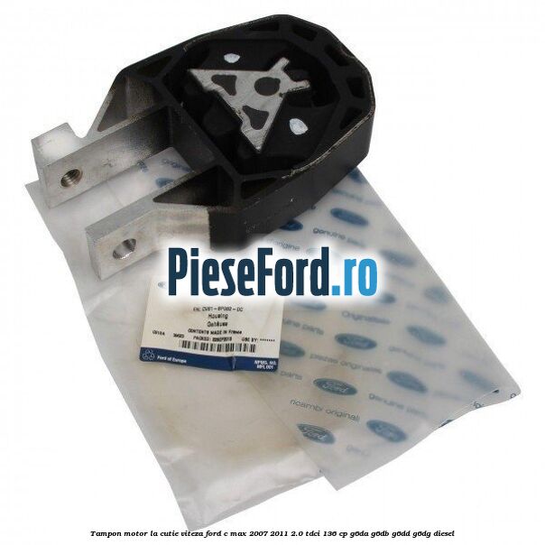 Tampon motor, la cutie viteza Ford C-Max 2007-2011 2.0 TDCi 136 cp G6DA, G6DB, G6DD, G6DG diesel