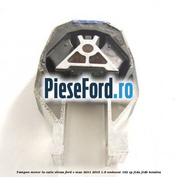 Tampon motor, la cutie viteza Ford C-Max 2011-2015 1.6 EcoBoost 182 cp JTDA, JTDB benzina