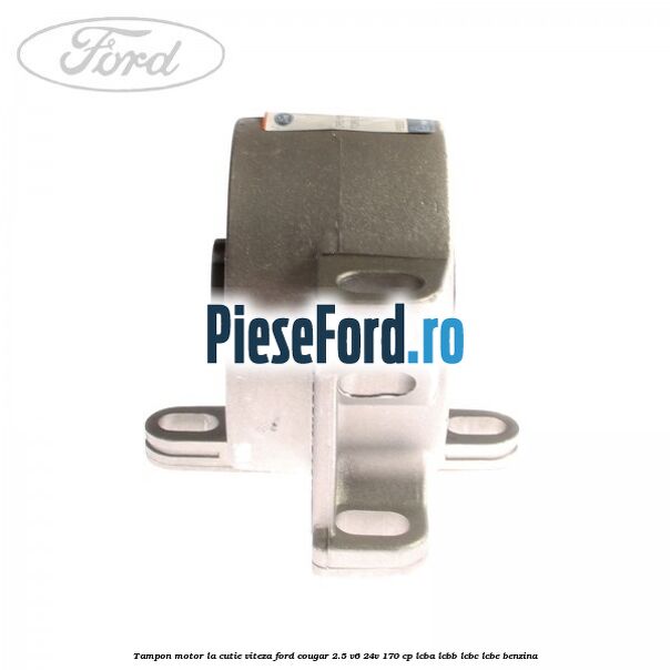 Tampon motor la cutie viteza Ford Cougar 2.5 V6 24V 170 cp LCBA, LCBB, LCBC, LCBE benzina