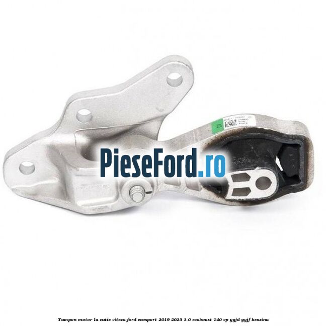 Tampon motor la cutie viteza Ford EcoSport 2019-2023 1.0 EcoBoost 140 cp Tampon motor la cutie viteza Ford EcoSport 2019-2023 1.0 EcoBoost 140 cp YYJD, YYJF benzina