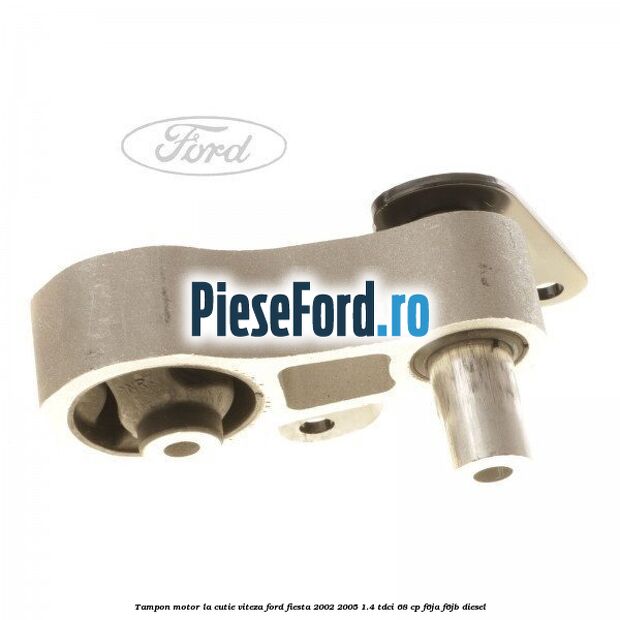 Tampon motor la cutie viteza Ford Fiesta 2002-2005 1.4 TDCi 68 cp F6JA, F6JB diesel