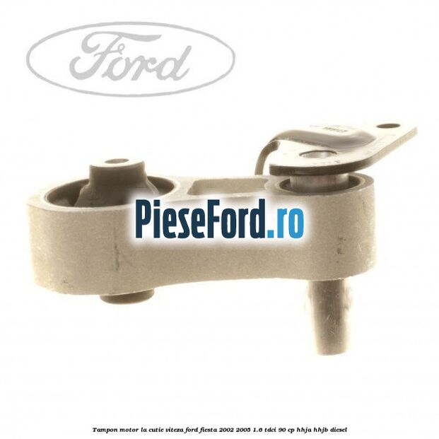 Tampon motor la cutie viteza Ford Fiesta 2002-2005 1.6 TDCi 90 cp HHJA, HHJB diesel