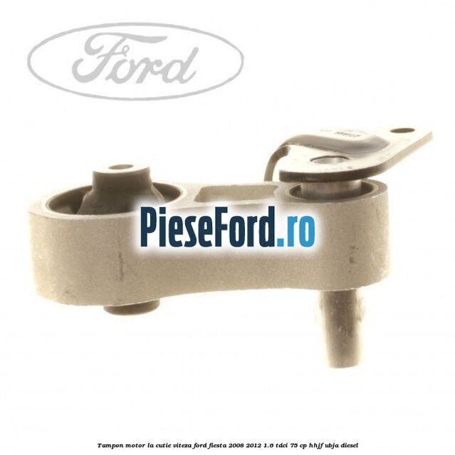 Tampon motor la cutie viteza Ford Fiesta 2008-2012 1.6 TDCi 75 cp HHJF, UBJA diesel