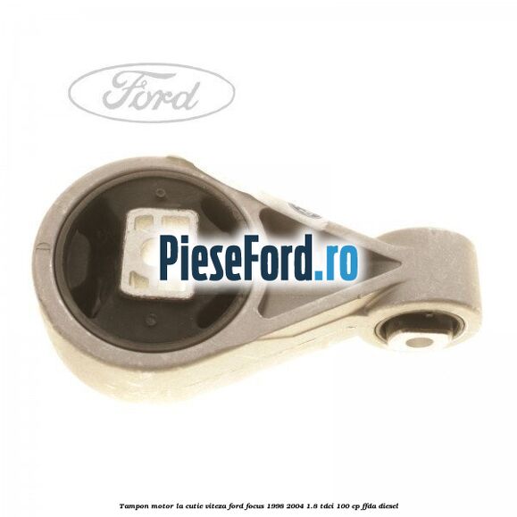 Tampon motor la cutie viteza Ford Focus 1998-2004 1.8 TDCi 100 cp