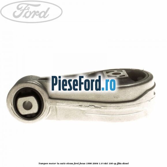 Tampon motor la cutie viteza Ford Focus 1998-2004 1.8 TDCi 100 cp FFDA diesel