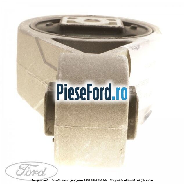 Tampon motor la cutie viteza Ford Focus 1998-2004 2.0 16V 131 cp EDDB, EDDC, EDDD, EDDF benzina
